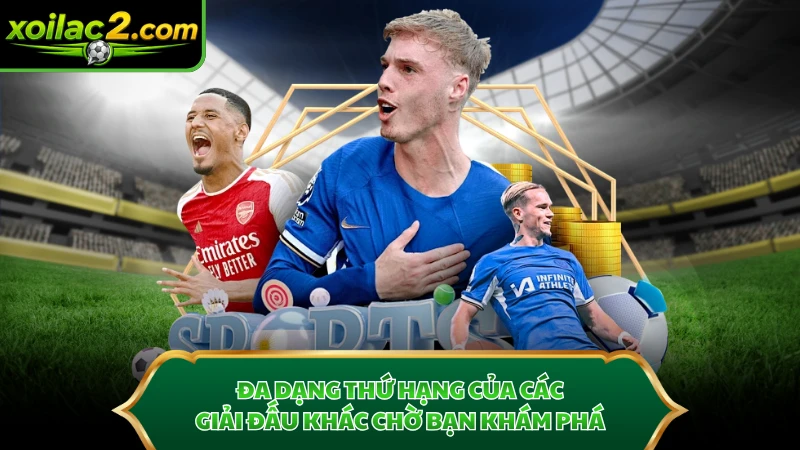 Đa dạng thứ hạng của các giải đấu khác chờ bạn khám phá