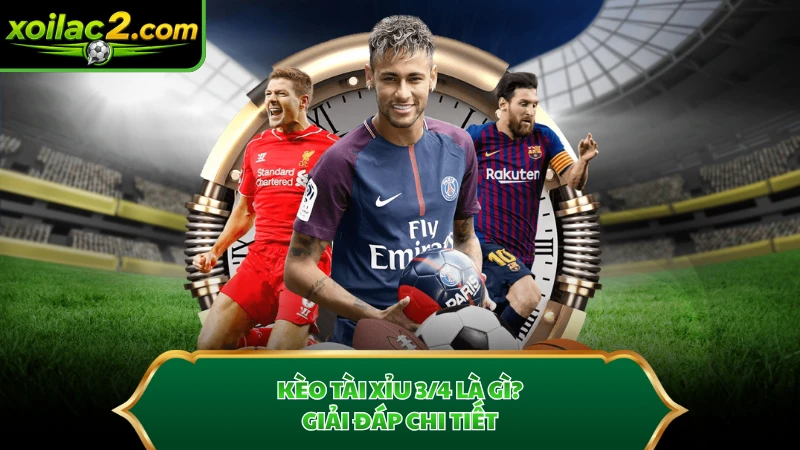 Kèo tài xỉu 3/4 là gì? Giải đáp chi tiết