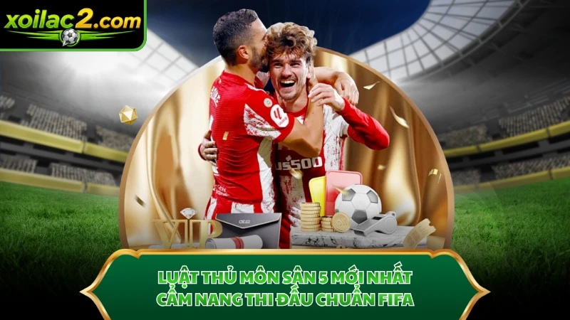 Luật Thủ Môn Sân 5
