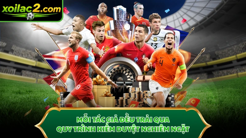 Mỗi tác giả đều trải qua quy trình kiểm duyệt nghiêm ngặt