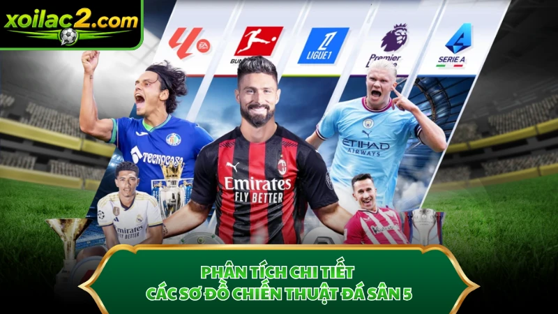 Phân tích chi tiết các sơ đồ chiến thuật đá sân 5