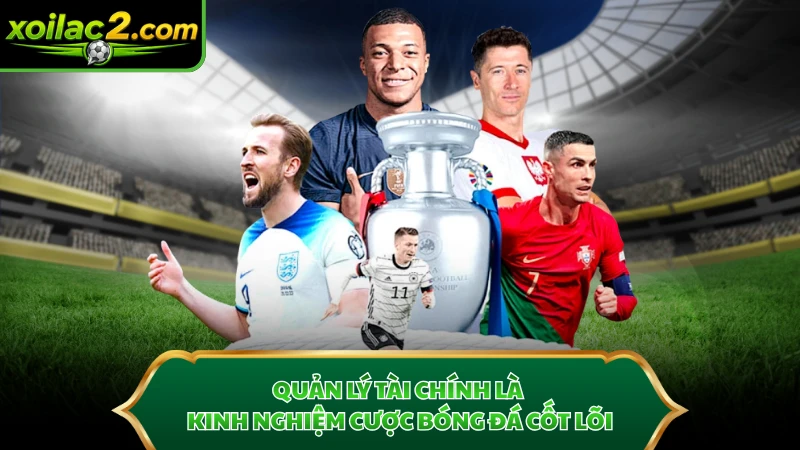 Quản lý tài chính là kinh nghiệm cược bóng đá cốt lõi