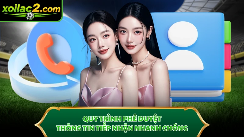 Quy trình phê duyệt thông tin tiếp nhận nhanh chóng