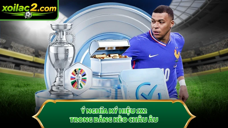 Ý nghĩa ký hiệu 1X2 trong bảng kèo châu Âu.